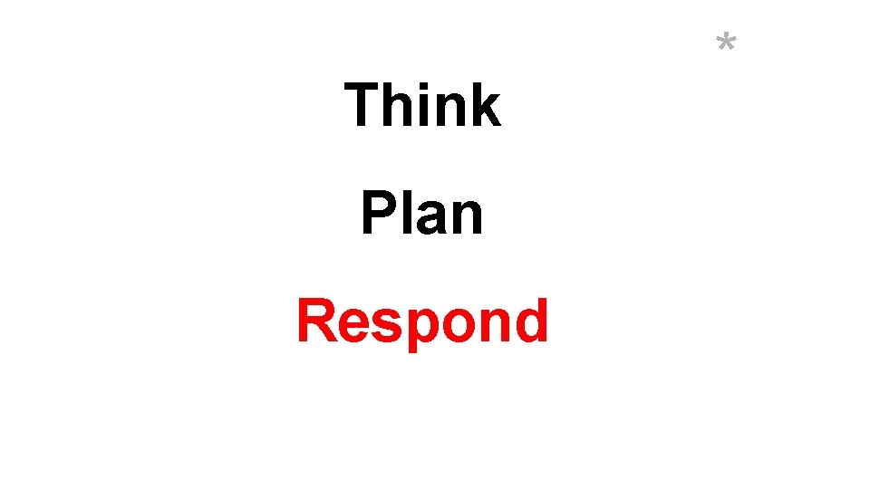 Think Plan Respond * 