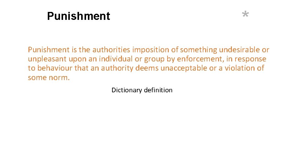 * Punishment is the authorities imposition of something undesirable or unpleasant upon an individual