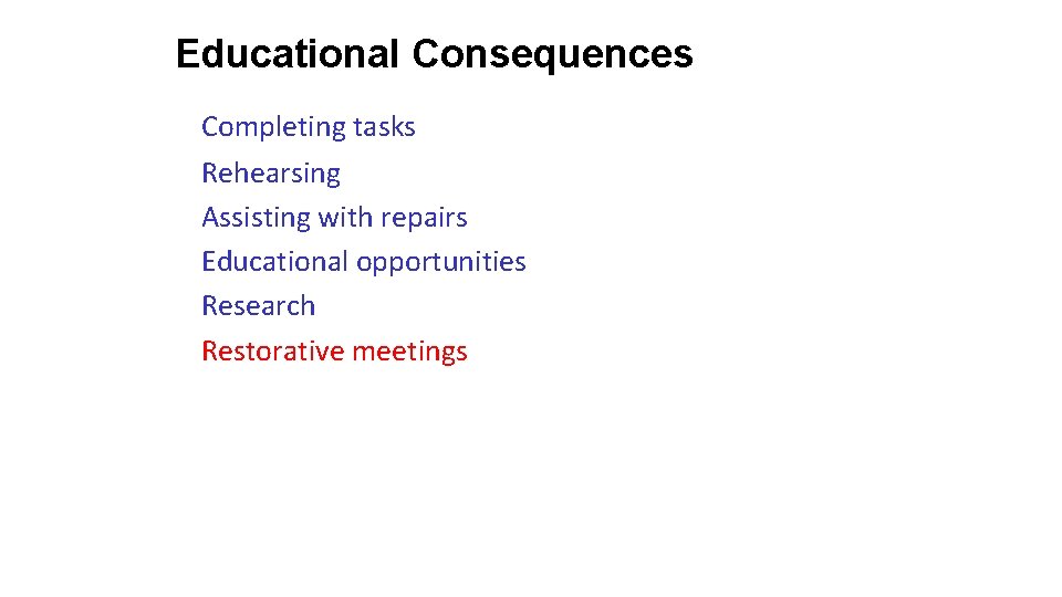 Educational Consequences Completing tasks Rehearsing Assisting with repairs Educational opportunities Research Restorative meetings 