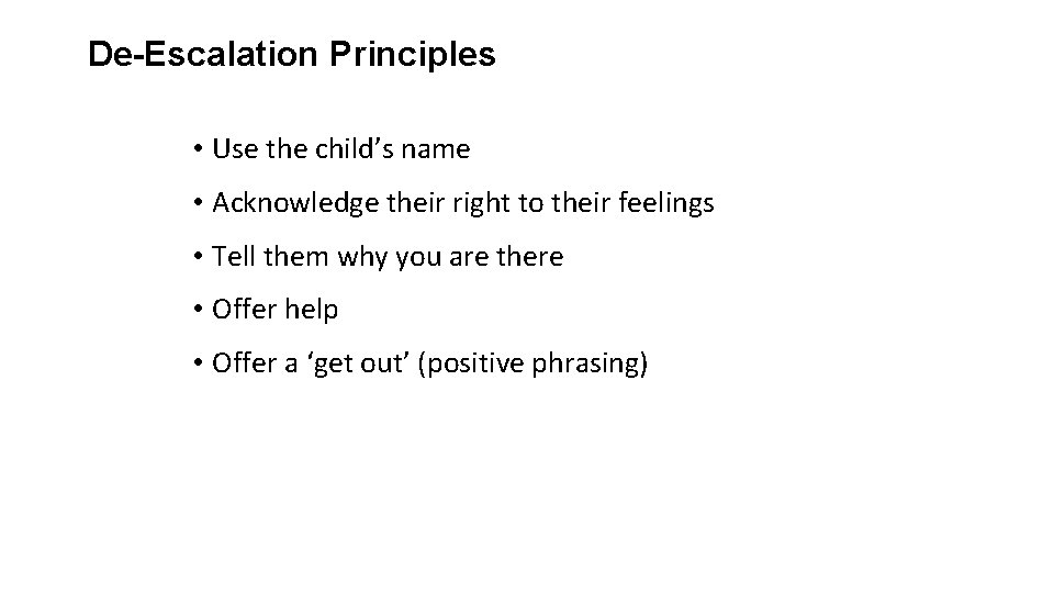 De-Escalation Principles • Use the child’s name • Acknowledge their right to their feelings