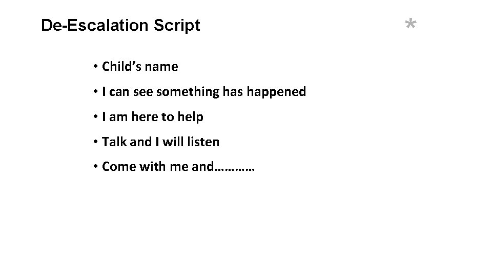 De-Escalation Script • Child’s name • I can see something has happened • I