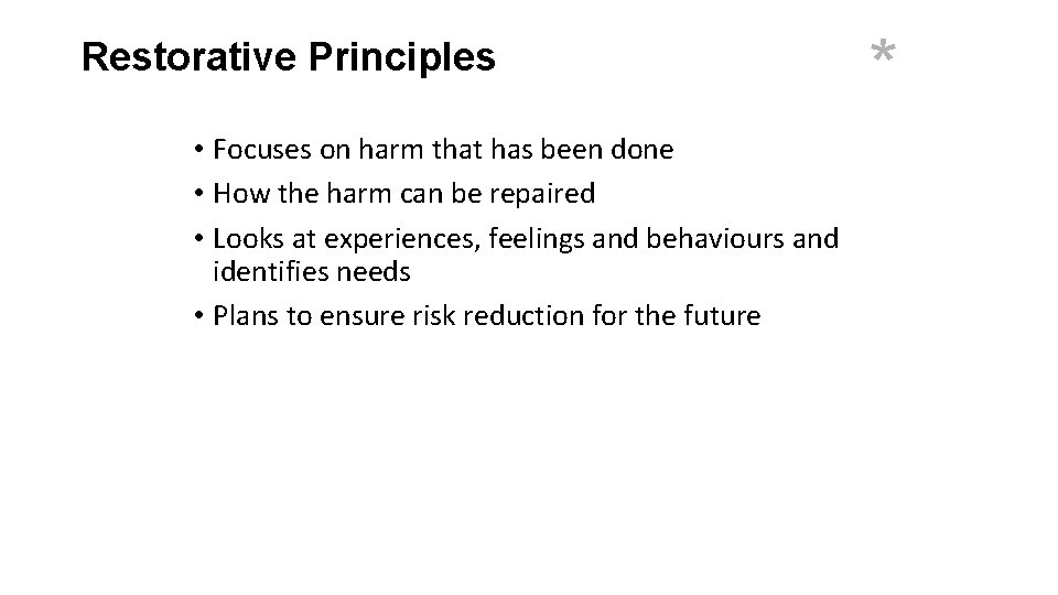 Restorative Principles • Focuses on harm that has been done • How the harm