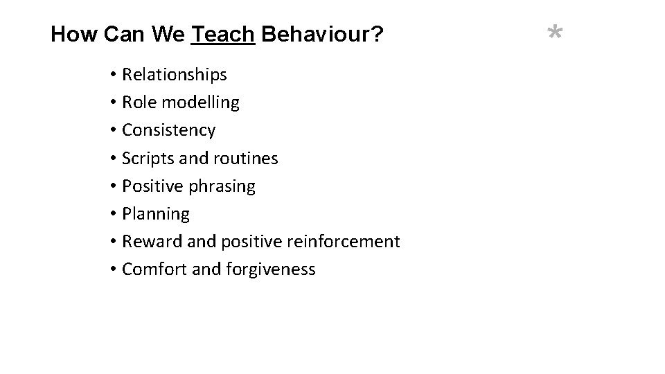 How Can We Teach Behaviour? • Relationships • Role modelling • Consistency • Scripts