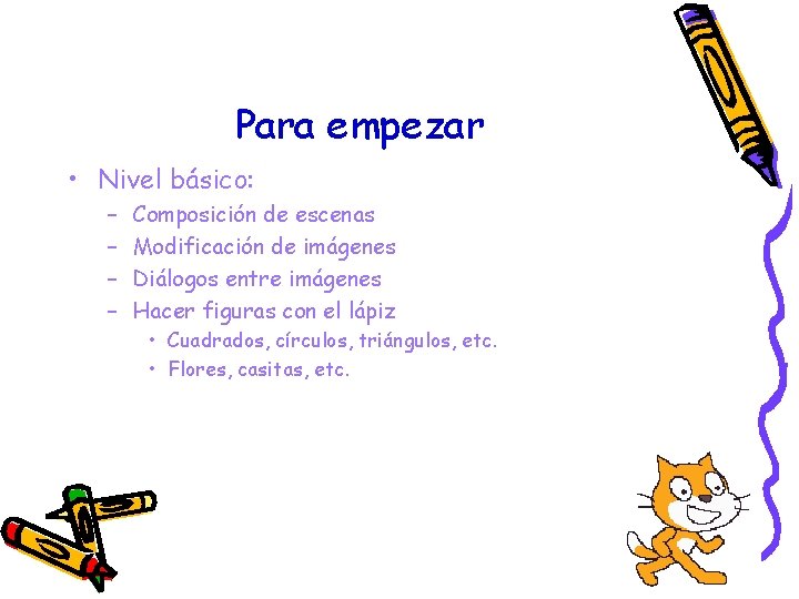 Para empezar • Nivel básico: – – Composición de escenas Modificación de imágenes Diálogos