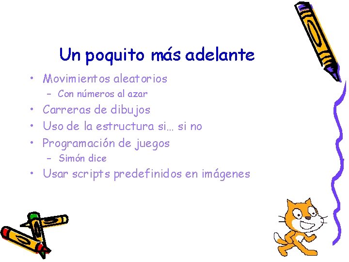 Un poquito más adelante • Movimientos aleatorios – Con números al azar • Carreras