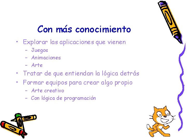 Con más conocimiento • Explorar las aplicaciones que vienen – Juegos – Animaciones –