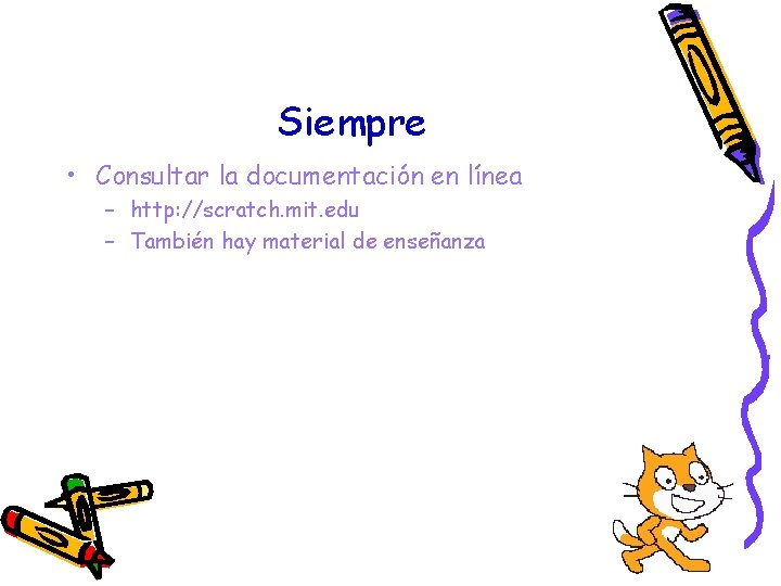 Siempre • Consultar la documentación en línea – http: //scratch. mit. edu – También