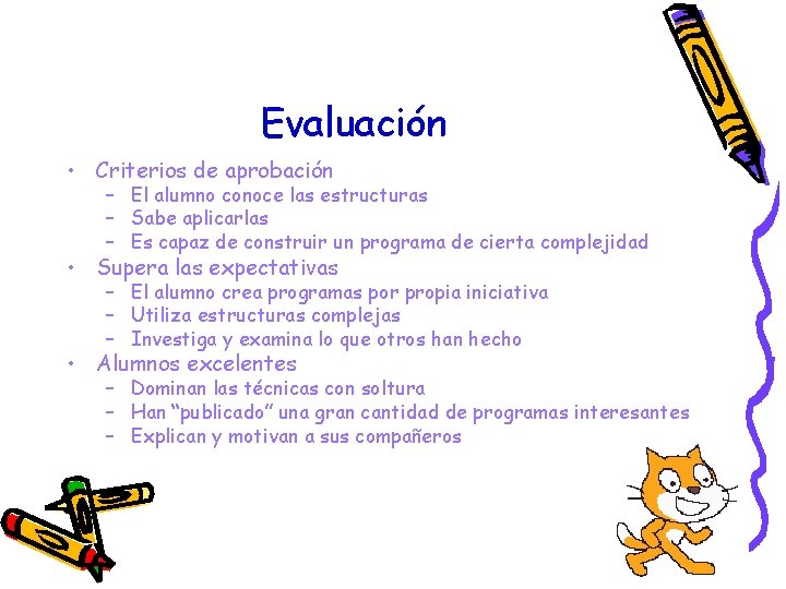 Evaluación • Criterios de aprobación – El alumno conoce las estructuras – Sabe aplicarlas