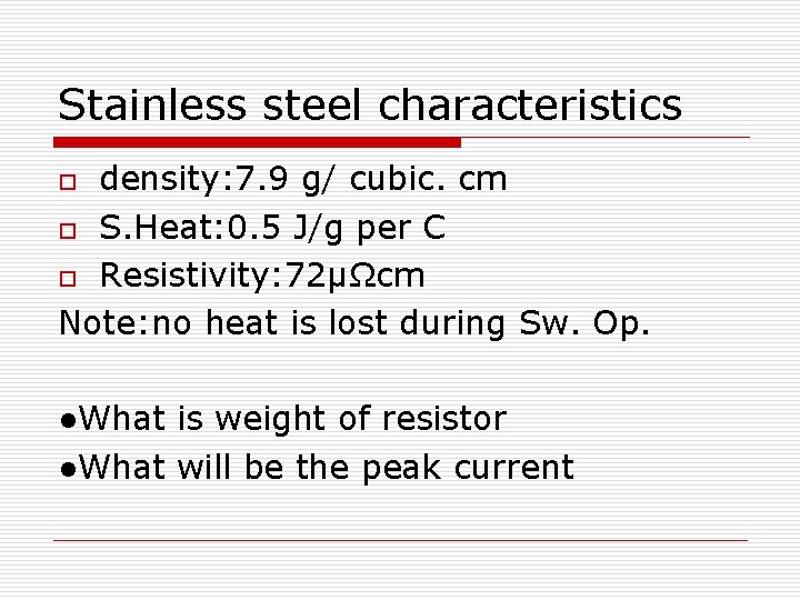 Stainless steel characteristics density: 7. 9 g/ cubic. cm o S. Heat: 0. 5