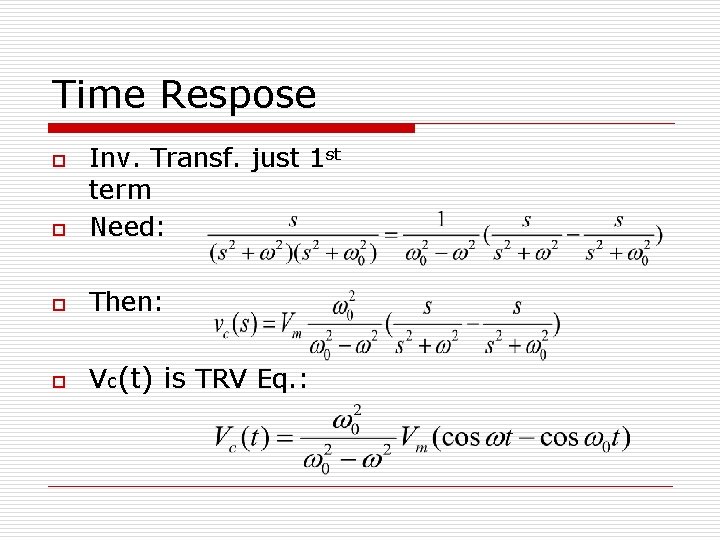 Time Respose o Inv. Transf. just 1 st term Need: o Then: o Vc(t)