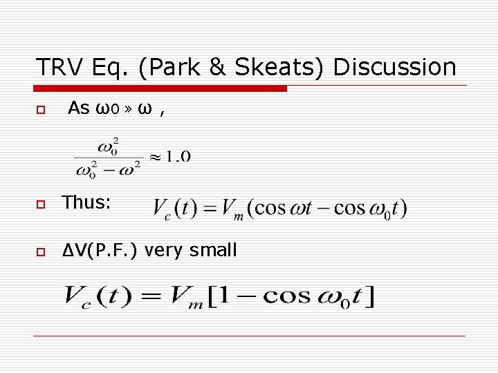 TRV Eq. (Park & Skeats) Discussion o As ω0 » ω , o Thus: