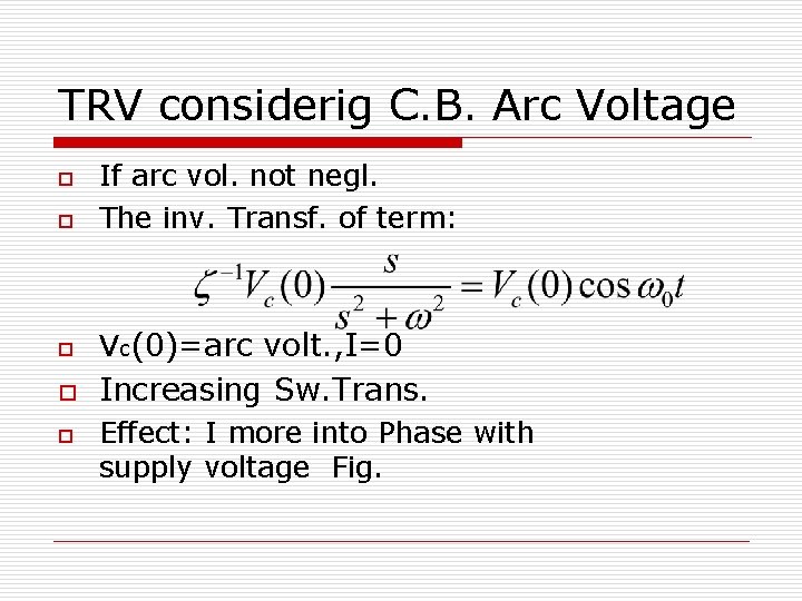 TRV considerig C. B. Arc Voltage o If arc vol. not negl. The inv.