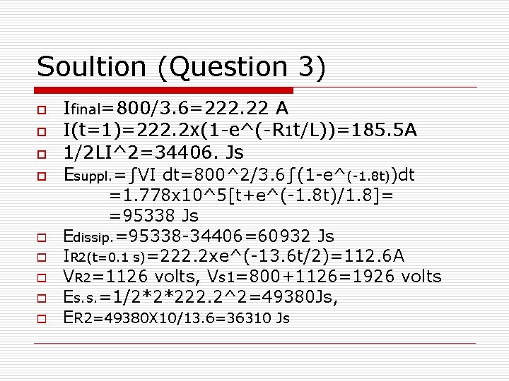 Soultion (Question 3) o o o o o Ifinal=800/3. 6=222. 22 A I(t=1)=222. 2