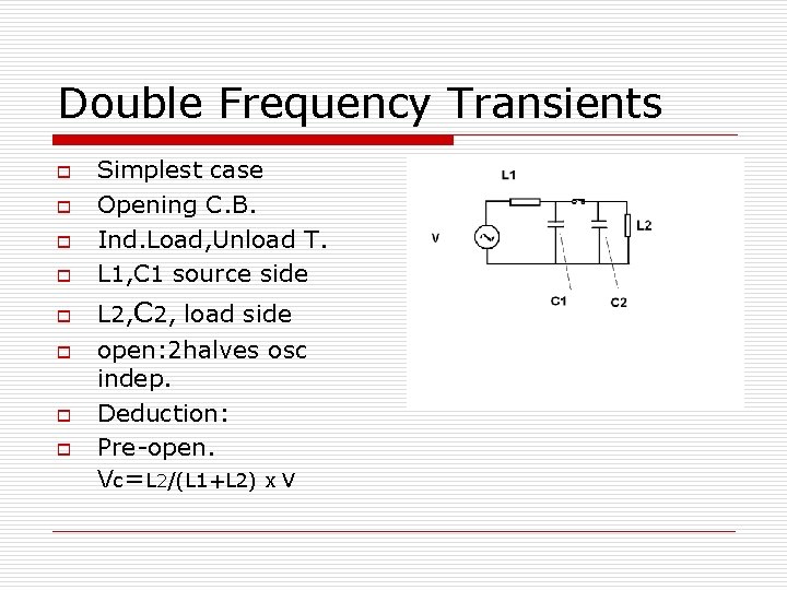 Double Frequency Transients o o o o Simplest case Opening C. B. Ind. Load,