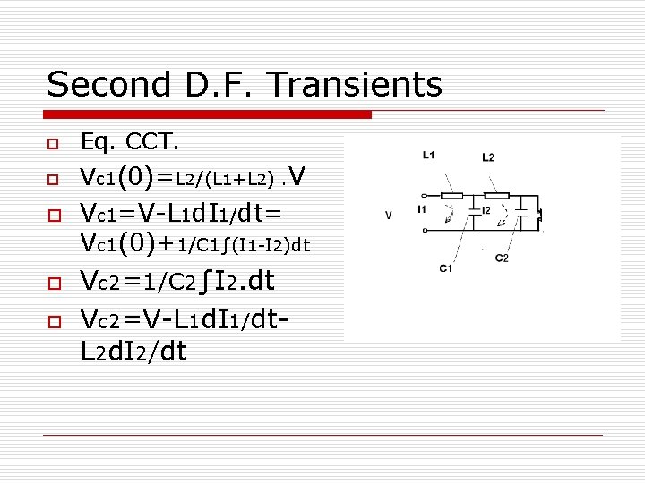 Second D. F. Transients o Eq. CCT. o Vc 1(0)=L 2/(L 1+L 2). V