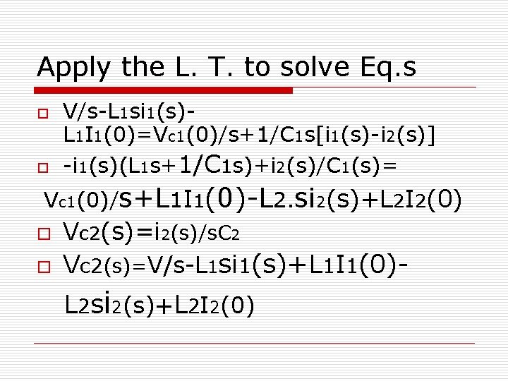 Apply the L. T. to solve Eq. s o o V/s-L 1 si 1(s)L