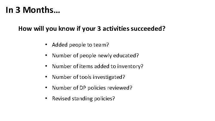 In 3 Months… How will you know if your 3 activities succeeded? • Added
