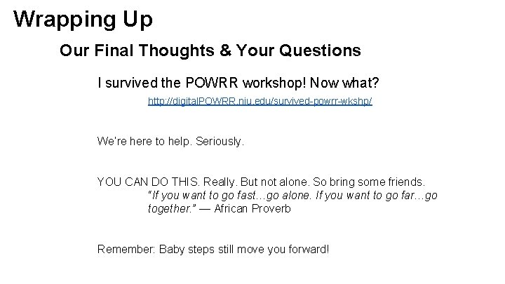 Wrapping Up Our Final Thoughts & Your Questions I survived the POWRR workshop! Now