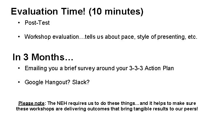 Evaluation Time! (10 minutes) • Post-Test • Workshop evaluation…tells us about pace, style of