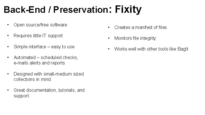 Back-End / Preservation: Fixity • Open source/free software • Requires little IT support •