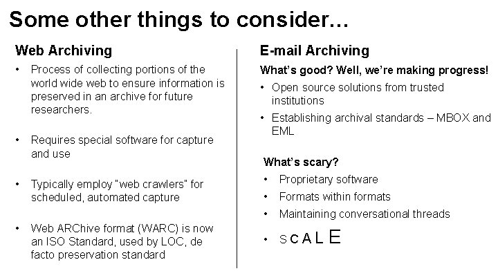 Some other things to consider… Web Archiving E-mail Archiving • What’s good? Well, we’re