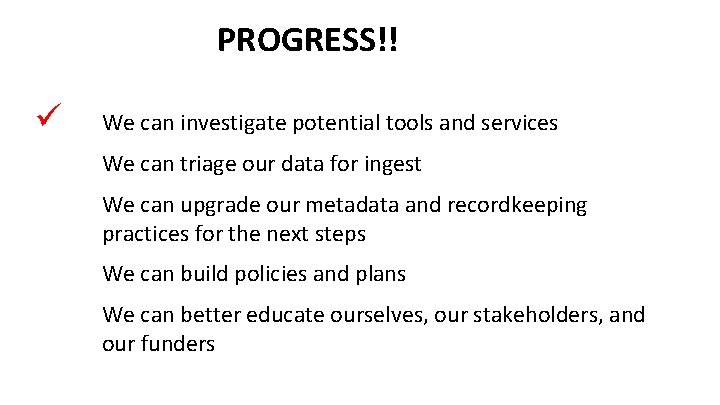 PROGRESS!! ü We can investigate potential tools and services We can triage our data