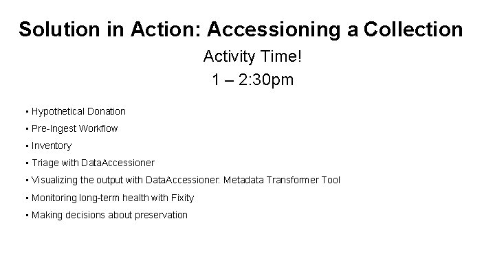 Solution in Action: Accessioning a Collection Activity Time! 1 – 2: 30 pm •