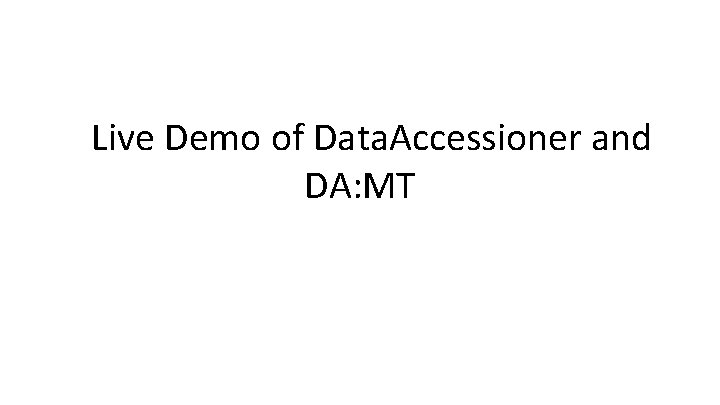 Live Demo of Data. Accessioner and DA: MT 