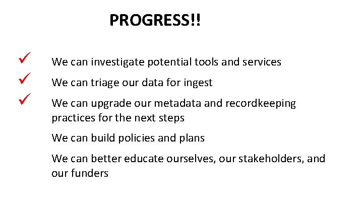 PROGRESS!! ü ü ü We can investigate potential tools and services We can triage