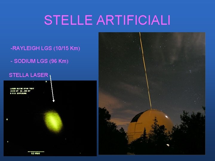 STELLE ARTIFICIALI -RAYLEIGH LGS (10/15 Km) - SODIUM LGS (96 Km) STELLA LASER STELLE ARTIFICIALI -RAYLEIGH LGS (10/15 Km) - SODIUM LGS (96 Km) STELLA LASER