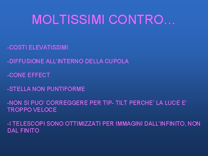 MOLTISSIMI CONTRO… -COSTI ELEVATISSIMI -DIFFUSIONE ALL’INTERNO DELLA CUPOLA -CONE EFFECT -STELLA NON PUNTIFORME -NON MOLTISSIMI CONTRO… -COSTI ELEVATISSIMI -DIFFUSIONE ALL’INTERNO DELLA CUPOLA -CONE EFFECT -STELLA NON PUNTIFORME -NON