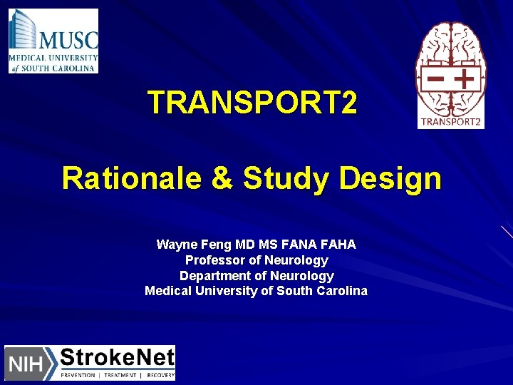 TRANSPORT 2 Rationale & Study Design Wayne Feng MD MS FANA FAHA Professor of