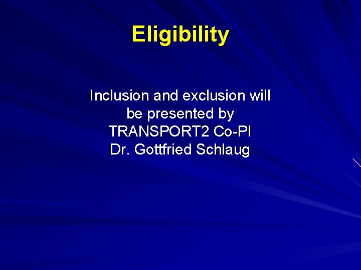 Eligibility Inclusion and exclusion will be presented by TRANSPORT 2 Co-PI Dr. Gottfried Schlaug