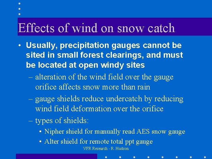 Effects of wind on snow catch • Usually, precipitation gauges cannot be sited in