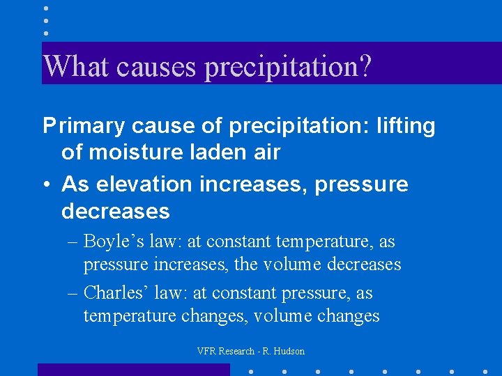 What causes precipitation? Primary cause of precipitation: lifting of moisture laden air • As