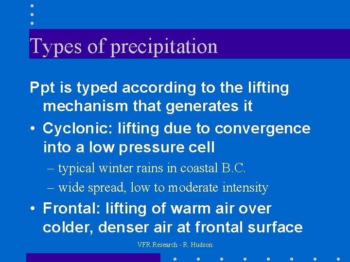 Types of precipitation Ppt is typed according to the lifting mechanism that generates it