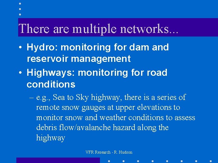 There are multiple networks. . . • Hydro: monitoring for dam and reservoir management