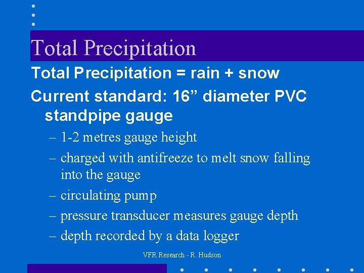 Total Precipitation = rain + snow Current standard: 16” diameter PVC standpipe gauge –