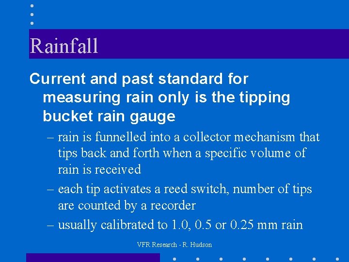 Rainfall Current and past standard for measuring rain only is the tipping bucket rain