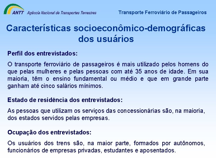 Transporte Ferroviário de Passageiros Características socioeconômico-demográficas dos usuários Perfil dos entrevistados: O transporte ferroviário