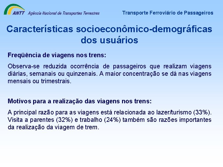 Transporte Ferroviário de Passageiros Características socioeconômico-demográficas dos usuários Freqüência de viagens nos trens: Observa-se