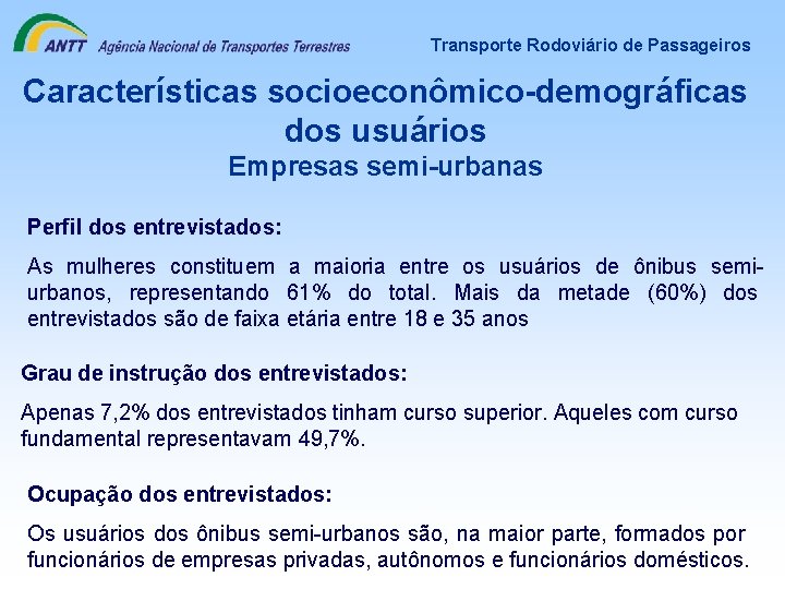 Transporte Rodoviário de Passageiros Características socioeconômico-demográficas dos usuários Empresas semi-urbanas Perfil dos entrevistados: As