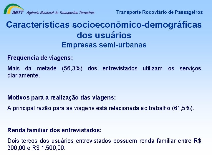 Transporte Rodoviário de Passageiros Características socioeconômico-demográficas dos usuários Empresas semi-urbanas Freqüência de viagens: Mais