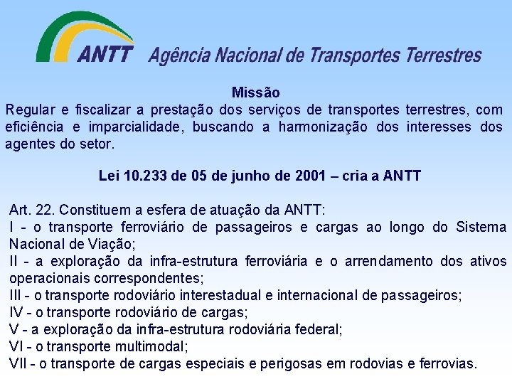 Missão Regular e fiscalizar a prestação dos serviços de transportes terrestres, com eficiência e