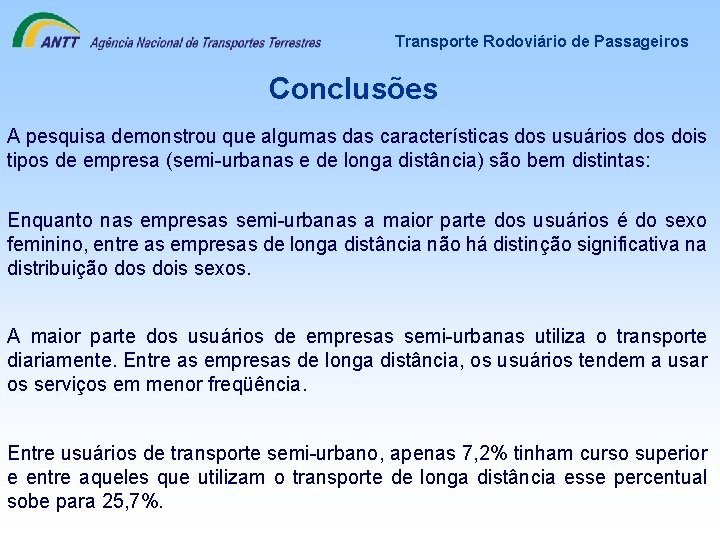 Transporte Rodoviário de Passageiros Conclusões A pesquisa demonstrou que algumas das características dos usuários