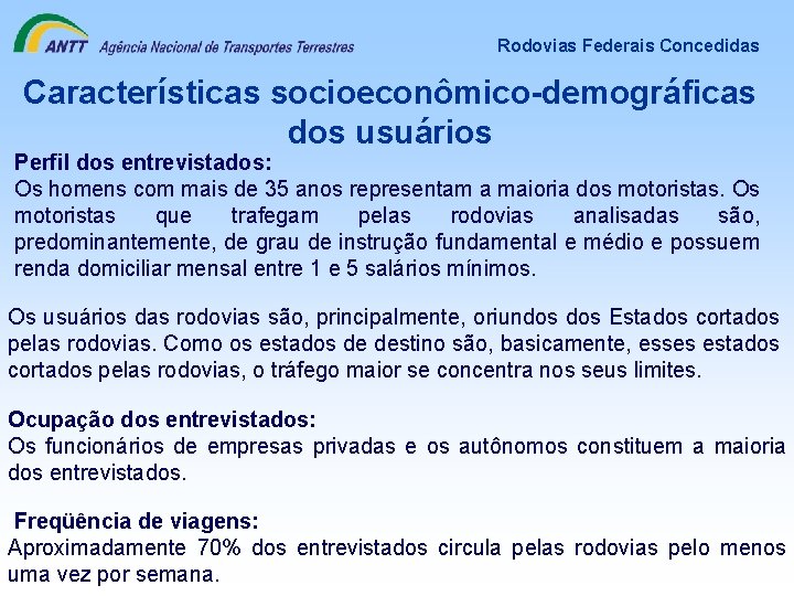 Rodovias Federais Concedidas Características socioeconômico-demográficas dos usuários Perfil dos entrevistados: Os homens com mais