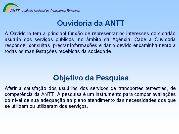 Ouvidoria da ANTT A Ouvidoria tem a principal função de representar os interesses do