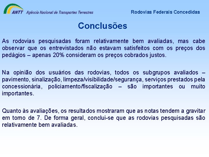 Rodovias Federais Concedidas Conclusões As rodovias pesquisadas foram relativamente bem avaliadas, mas cabe observar