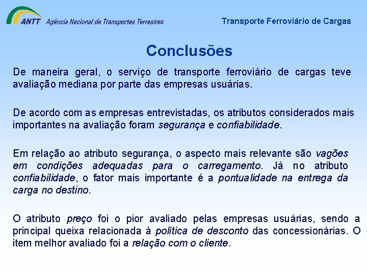 Transporte Ferroviário de Cargas Conclusões De maneira geral, o serviço de transporte ferroviário de