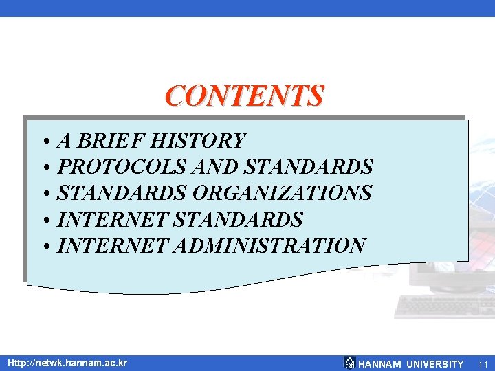 CONTENTS • A BRIEF HISTORY • PROTOCOLS AND STANDARDS • STANDARDS ORGANIZATIONS • INTERNET